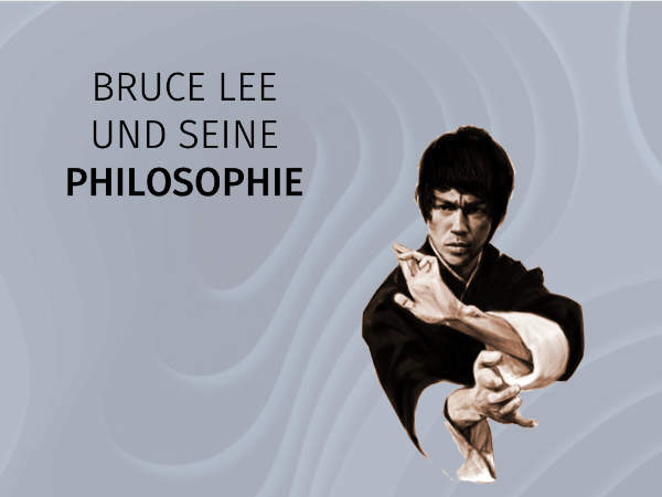 Bruce Lee und seine Philosophie